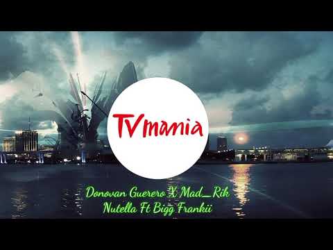 Donovan Gurero x Mad_Rik _-_ Nutella Ft Bigg Frankii
