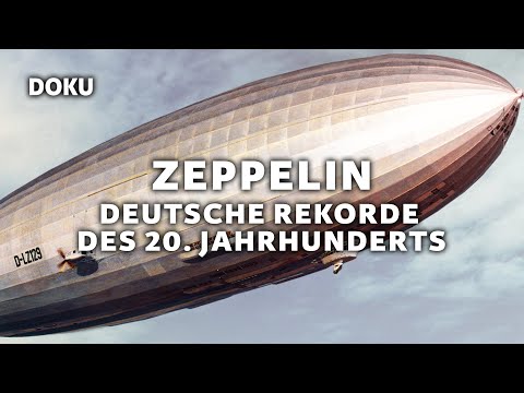Deutsche Rekorde des 20. Jahrhunderts - Zeppelin - Ein deutscher Traum (GESCHICHTE DOKU, ZEPPELINE)