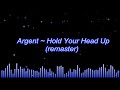 Argent ~ Hold Your Head Up (remaster)