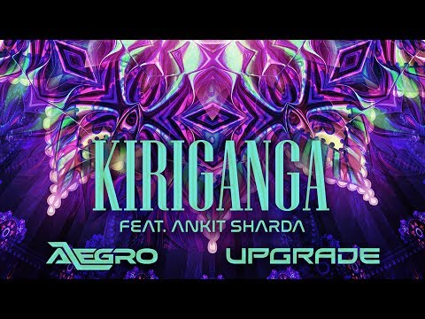 Upgrade & Alegro feat. Ankit Sharda - Kiriganga (Official Audio)