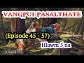 VANGPUI PASALTHA TE (Episode 45 - 57) - Hlawm 5 na