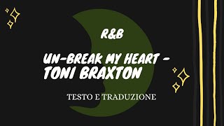 Un-break My Heart - Toni Braxton (musica con testo e traduzione)
