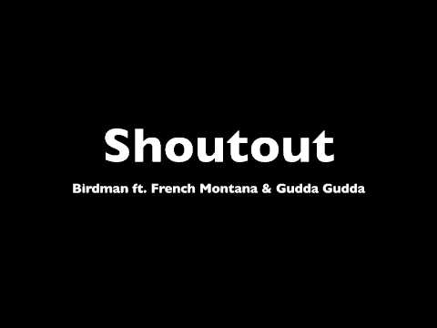 Birdman - Shoutout ft. French Montana & Gudda Gudda
