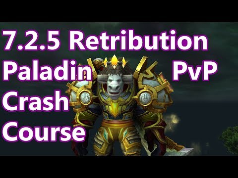 WoW - 7.2.5 Retribution Paladin PvP Crash Course / Guide - Burst, Talents, Artifact