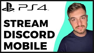 How to Stream PS4 on Discord Mobile? - 2024 Update - Full Guide