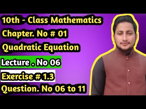 10th - Class Math ,Ch # 1, Quadratic  Equation, Lec # 6 , Ex# 1.3 Question no 6 to 11.