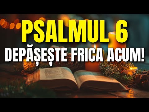 PSALMUL 6 | Găsește Curaj în Dumnezeu și Depășește Frica