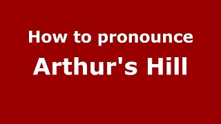 How to pronounce Arthur'S Hill