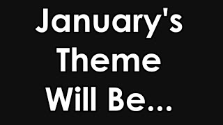 January's Theme Will Be...