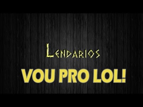 Lendarios - VOU PRO LOL