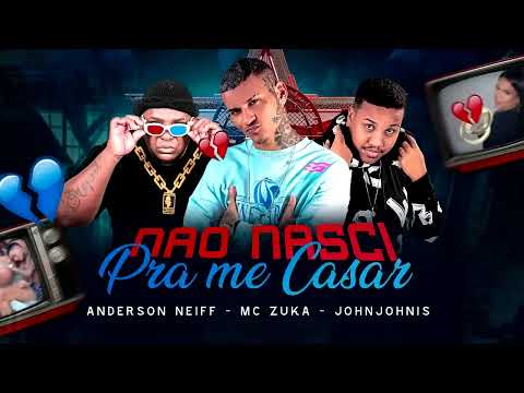 ANDERSON NEIFF MC ZUKA JOHN JOHNIS - NÃO NASCI PRA ME CASAR