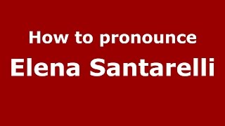 How to pronounce Elena Santarelli