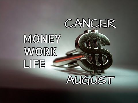 CANCER AUGUST 2018 MONEY-WORK-LIFE ~ FINANCIAL GAIN $$$