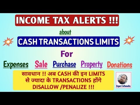 Income Tax Alerts: Cash Transactions Latest Limits – Expenses, Sale, Purchase, Property,Donations !! Video