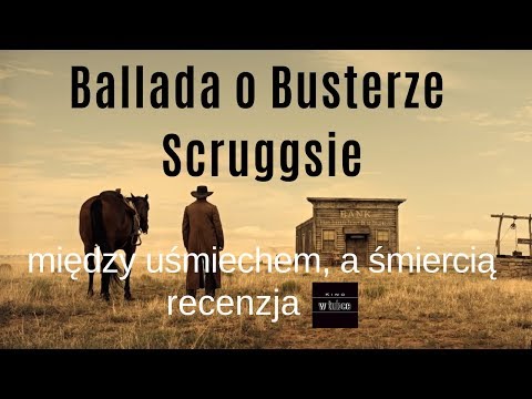 Kino w tubce#150 Ballada o Busterze Scruggsie - między uśmiechem a śmiercią -  recenzja