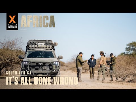 It’s All Gone Wrong | Overland Travel in South Africa | AFRICA XOVERLAND S6 EP1