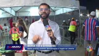 Bahia 1 x 0 O'Higgins | ARATU NOTÍCIAS | TV ARATU