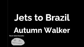 Jets to Brazil - Autumn Walker (karaoke)