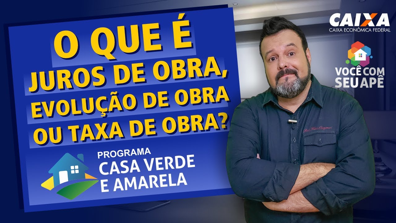 O que é Juros de Obra, Evolução de Obra ou Taxa de Obra dentro do Programa Casa Verde e Amarela?
