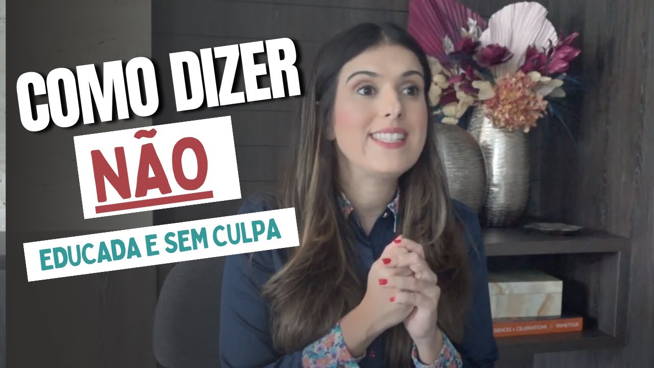Como DIZER NÃO às pessoas  (de forma EDUCADA e sem sentir CULPA por isso)