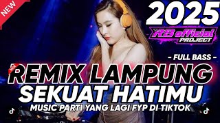 Download lagu REMIX LAMPUNG TERBARU FULL BASS SEKUAT HATIMU MUSIC VIRALL DI TIKTOK 2025 mp3