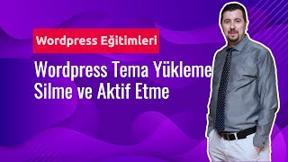 Wordpress Dersleri #49: Wordpress'e Tema Yükleme, Silme, Aktif Etme