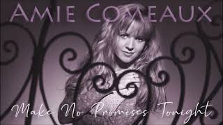 Amie Comeaux - Make No Promises Tonight