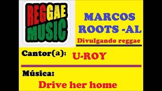U-ROY  - Drive her home / MARCOS ROOTS - AL