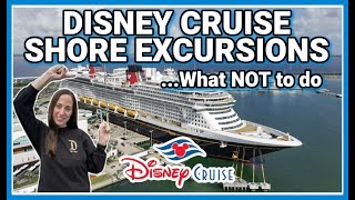 DISNEY CRUISE LINE TIPS:  WHAT NOT TO DO ON A DISNEY CRUISE EXCURSION | Disney Cruise Line Tips