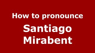 How to pronounce Santiago Mirabent