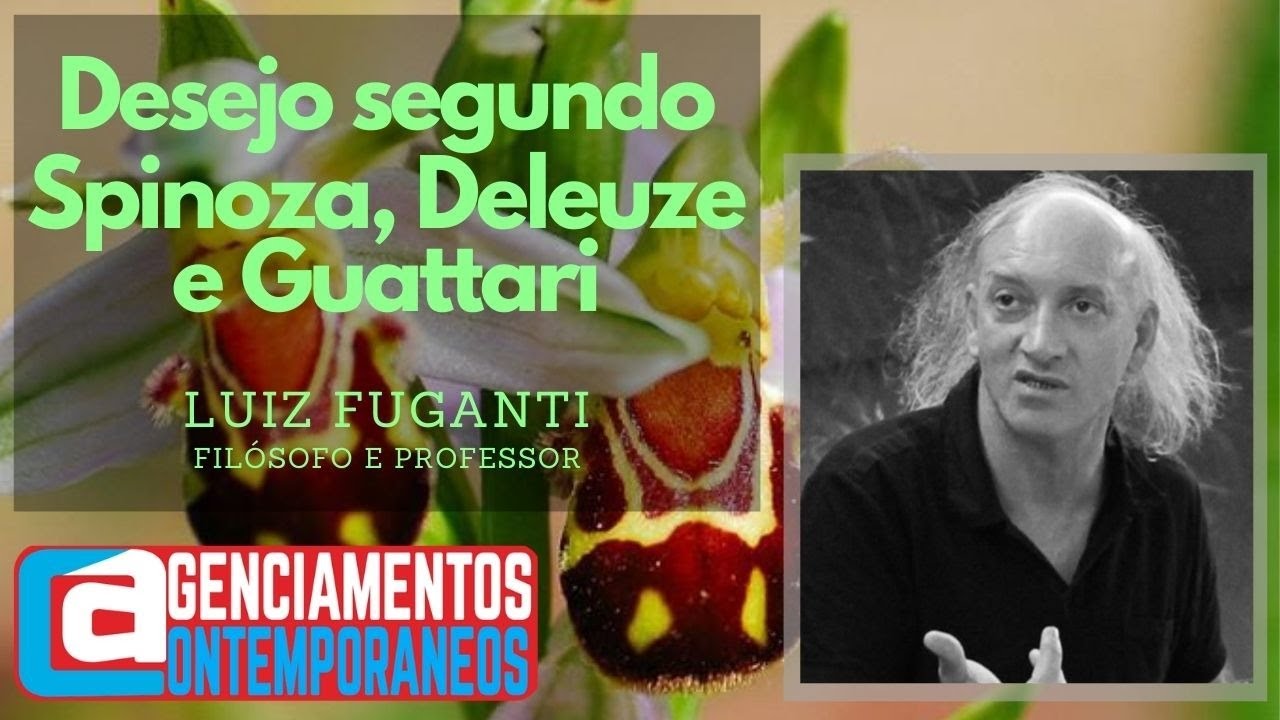 41.Luiz Fuganti - Desejo segundo Spinoza, Deleuze e Guattari