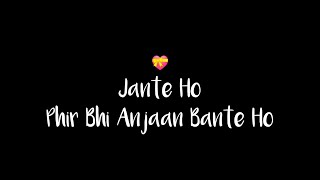 Jante Ho Phir Bhi Anjaan Bante Ho💝  ASC  Whatsa