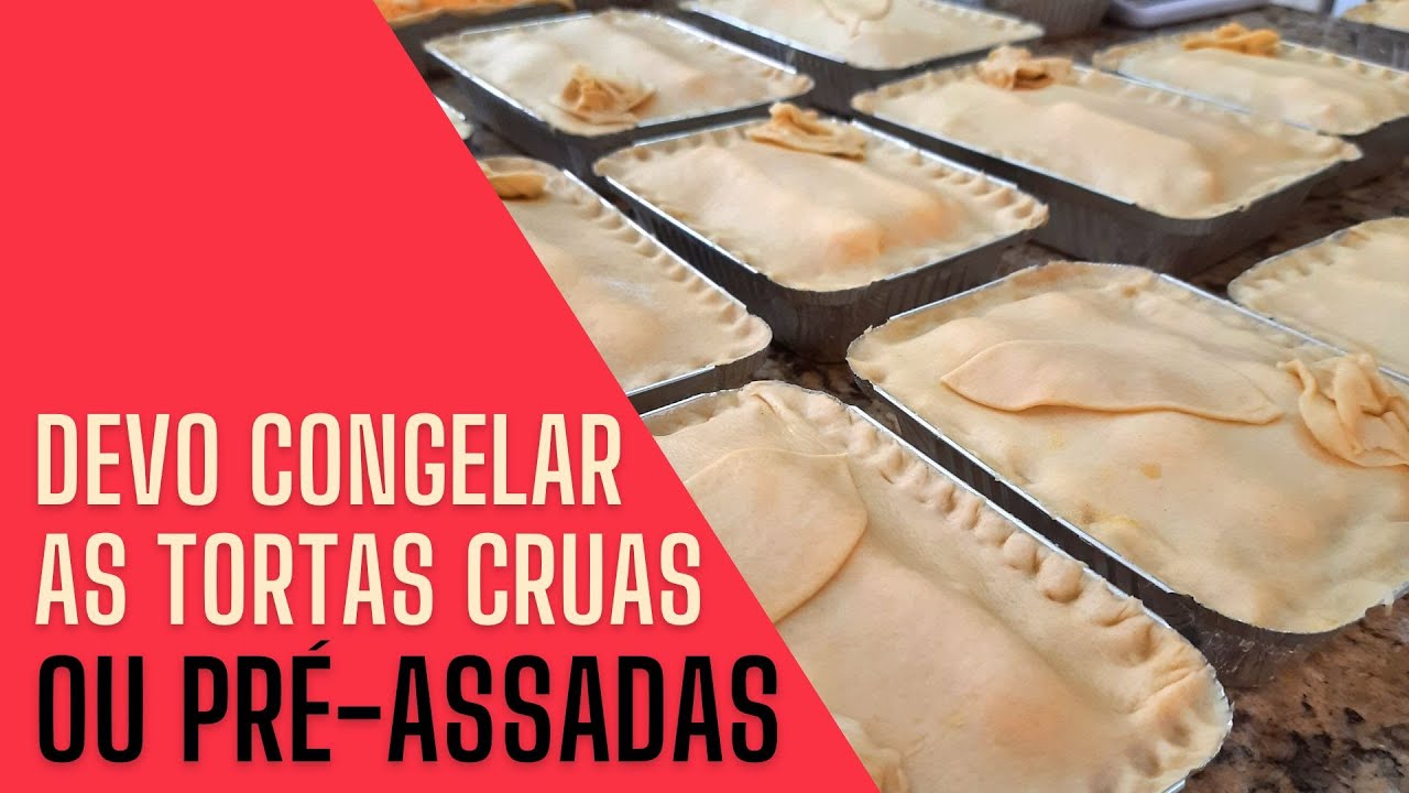 DEVO CONGELAR AS TORTAS CRUAS OU PRÉ-ASSADAS