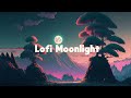 Moonlight Chill 🌕 Stop Overthinking - Chill Lofi Vibes [chill lo-fi hip hop beats] 🌕 meloChill
