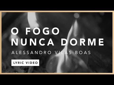 O Fogo Nunca Dorme (Lyric) - Alessandro Vilas Boas // O Fogo Nunca Dorme (EP)