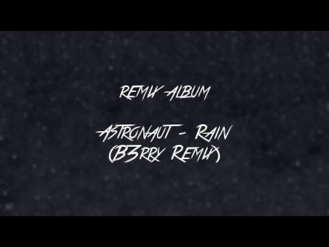 Astronaut - Rain (B3rry Remix) (Free DL)