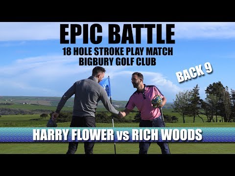 EPIC BATTLE - Harry Flower VS Rich Woods (BACK 9) Bigbury GC