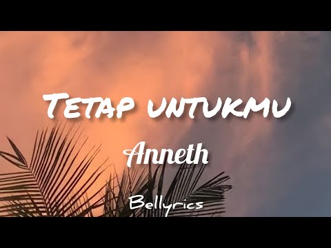 Anneth - Tetap Untukmu (Lyrics) | Viral Tiktok
