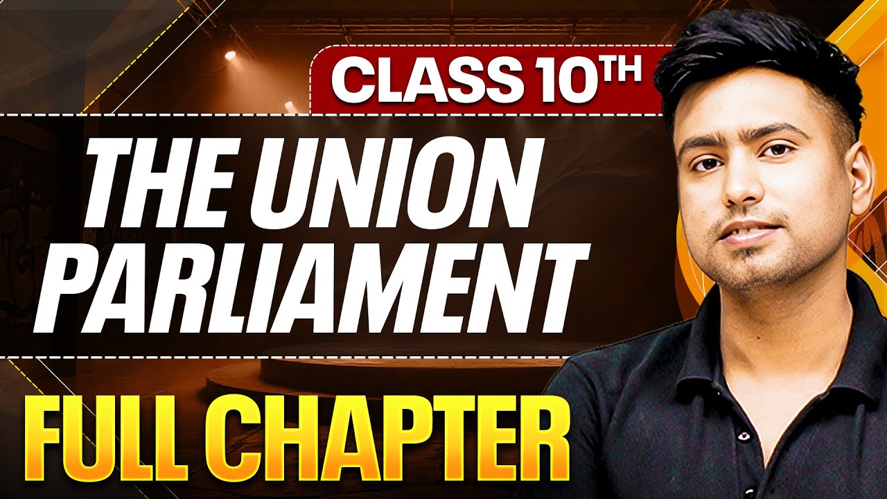 THE UNION PARLIAMENT Complete Chapter In One Shot Theory + PYQs | Class 10 ICSE Board