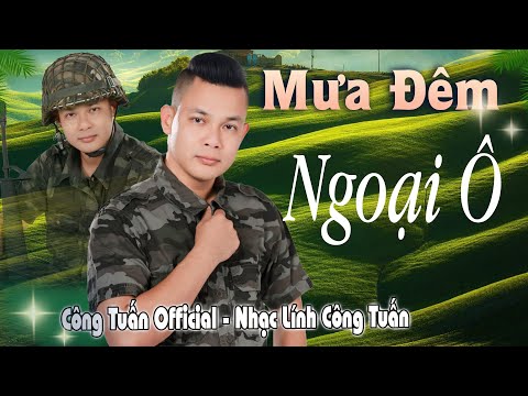 MƯA ĐÊM NGOẠI Ô - CÔNG TUẤN BOLERO ➤LK Nhạc Lính Tuyển Chọn ➤Toàn Bài Hay ➤GIỌNG CA ĐỘC LẠ.