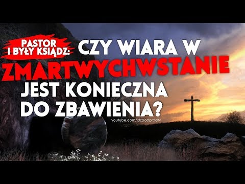 CZY WIARA W ZMARTWYCHWSTANIE JEST KONIECZNA DO ZBAWIENIA? Były ksiądz i pastor w #KtórędyDoNieba