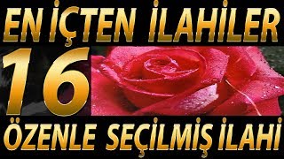 En İçten  İlahiler Özenle Seçilmiş 16 Çok Güzel İlahi