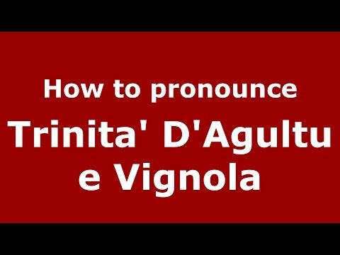 How to pronounce Trinita' D'Agultu e Vignola (Italian/Italy) - PronounceNames.com