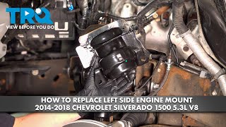 How to Replace Left Side Motor Mount 2014-2018 Chevrolet Silverado 5.3L V8