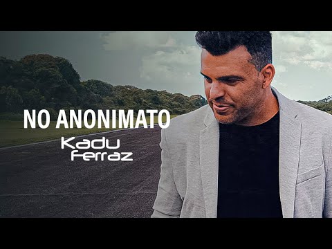 Kadu Ferraz - No Anonimato (Vídeo Oficial)