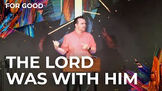 For Good wk 2 - The Lord Was With Him