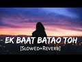 Ek Baat Batao Tum Slowed Reverb B Praak Filahaal 2 Mohabbat Akshay Kumar Lofi Music Channel
