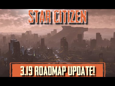 STAR CITIZEN: Lets Review The 3.19 Roadmap Update!