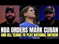 NBA Orders Mark Cuban And All Teams To Play National Anthem