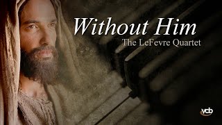 The LeFevre Quartet -  Without Him